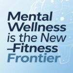 Mental Wellness is the New Fitness Frontier